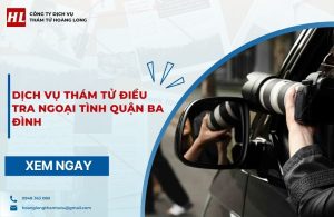 Dịch vụ thám tử điều tra ngoại tình Quận Ba Đình
