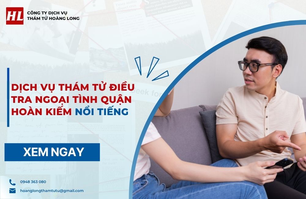 dịch vụ thám tử điều tra ngoại tình Quận Hoàn Kiếm