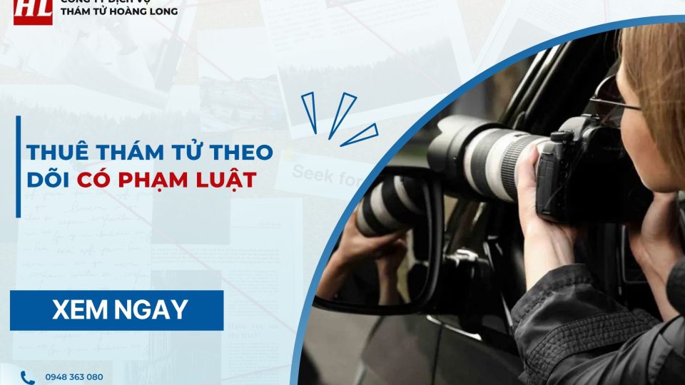Thuê thám tử theo dõi có phạm luật không