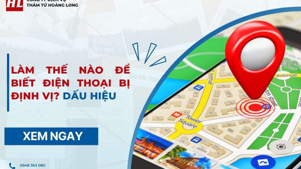 Làm thế nào để biết điện thoại bị định vị